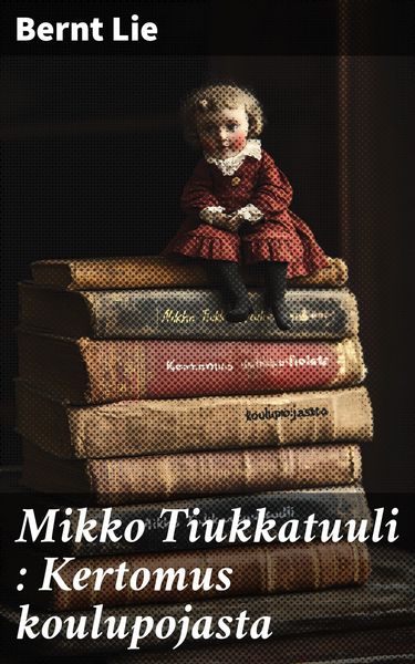 Produktbild: Mikko Tiukkatuuli : Kertomus koulupojasta