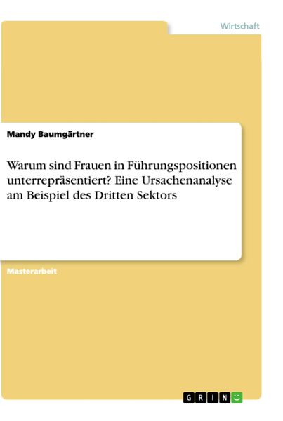 Produktbild: Warum sind Frauen in F&uuml;hrungspositionen unterrepr&auml;sentiert? Eine Ursachenanalyse am Beispiel des Dritten Sektors