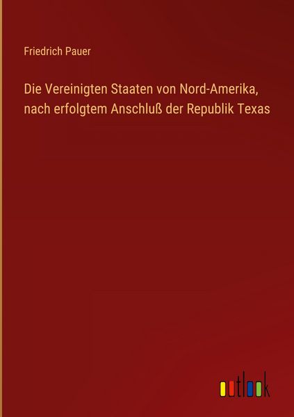 Produktbild: Die Vereinigten Staaten von Nord-Amerika, nach erfolgtem Anschlu&szlig; der Republik Texas