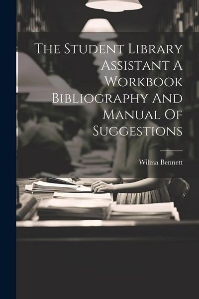 Produktbild: The Student Library Assistant A Workbook Bibliography And Manual Of Suggestions