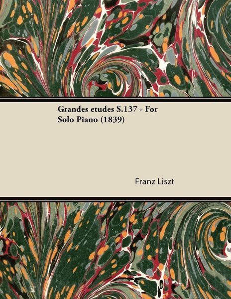 Produktbild: Grandes &eacute;tudes S.137 - For Solo Piano (1839)