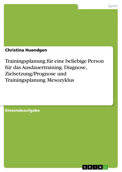 Produktbild: Trainingsplanung f&uuml;r eine beliebige Person f&uuml;r das Ausdauertraining. Diagnose, Zielsetzung/Prognose und Trainingsplanung Mesozyklus