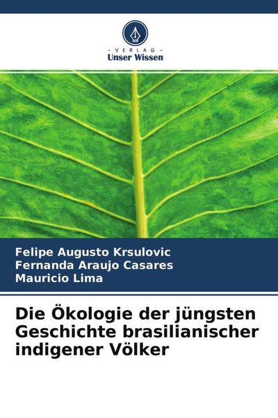 Produktbild: Die &Ouml;kologie der j&uuml;ngsten Geschichte brasilianischer indigener V&ouml;lker