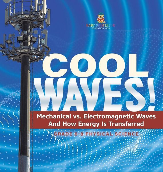 Produktbild: Cool Waves! Mechanical vs. Electromagnetic Waves and How Energy is Transferred Grade 6-8 Physical Science