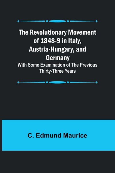 Produktbild: The Revolutionary Movement of 1848-9 in Italy, Austria-Hungary, and Germany; With Some Examination of the Previous Thirty-three Years