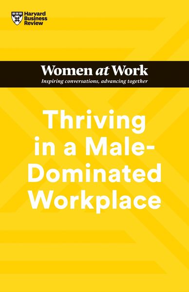 Produktbild: Thriving in a Male-Dominated Workplace (HBR Women at Work Series)