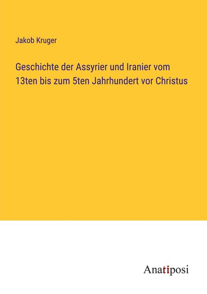 Produktbild: Geschichte der Assyrier und Iranier vom 13ten bis zum 5ten Jahrhundert vor Christus