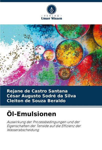 Öl-Emulsionen, Taschenbuch von Rejane de Castro Santana , César Augusto Sodré da Silva , Cleiton de Souza Beraldo, Verlag Unser Wissen, 9786208721343