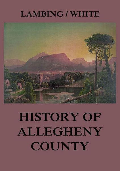 Produktbild: Allegheny County: Its Early History and Subsequent Development