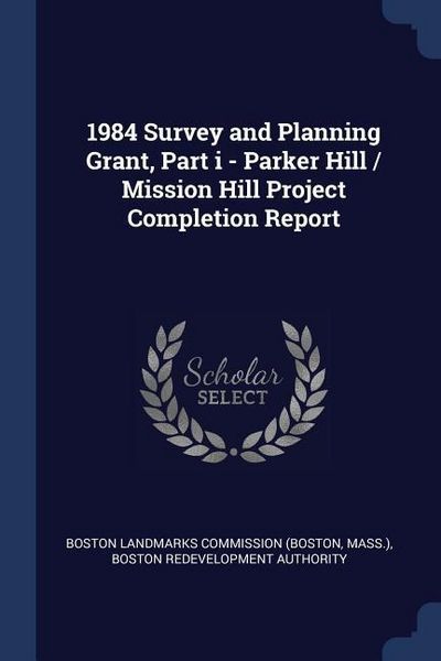 Produktbild: 1984 Survey and Planning Grant, Part i - Parker Hill / Mission Hill Project Completion Report
