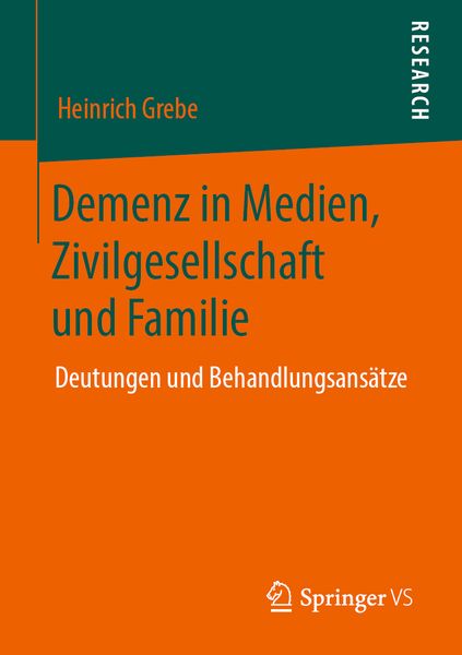 Demenz in Medien, Zivilgesellschaft und Familie, Taschenbuch von Heinrich Grebe, Springer Fachmedien Wiesbaden GmbH, 9783658281151