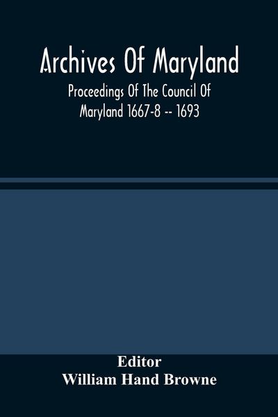 Produktbild: Archives Of Maryland; Proceedings Of The Council Of Maryland 1667-8 -- 1693