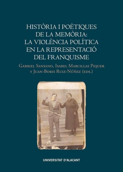 Produktbild: Hist&ograve;ria i po&egrave;tiques de la mem&ograve;ria : la viol&egrave;ncia pol&iacute;tica en la representaci&oacute; del franquisme. V Trobada de la Comissi&oacute; de la Veritat : celebrat els d