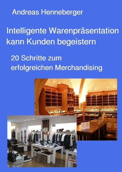 Intelligente Warenpräsentation kann Kunden begeistern, Taschenbuch von Andreas Henneberger, Epubli, 9783757577087