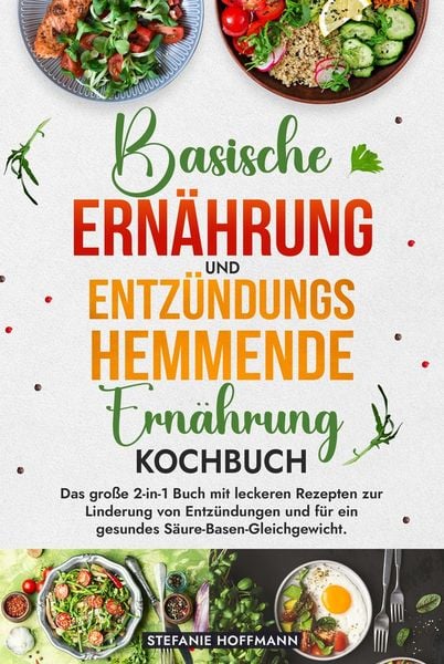 Produktbild: Basische Ern&auml;hrung und Entz&uuml;ndungshemmende Ern&auml;hrung Kochbuch