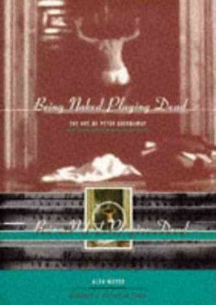 Produktbild: Being Naked--Playing Dead: The Art of Peter Greenaway