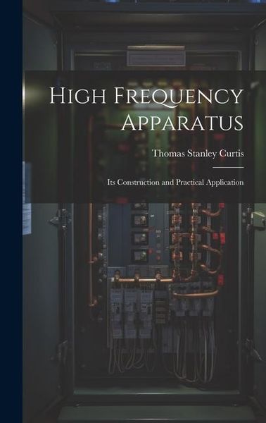Produktbild: High Frequency Apparatus: Its Construction and Practical Application