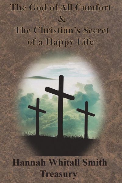 Produktbild: Hannah Whitall Smith Treasury - The God of All Comfort & The Christian's Secret of a Happy Life