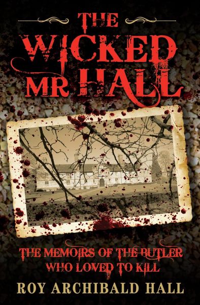 Produktbild: The Wicked Mr Hall - The Memoirs of the Butler Who Loved to Kill