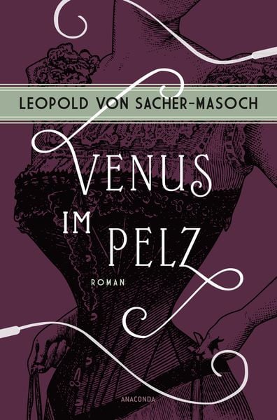 Venus im Pelz. Roman, Gebundene Ausgabe von Leopold von Sacher-Masoch, Anaconda, 978-3-7306-1407-5