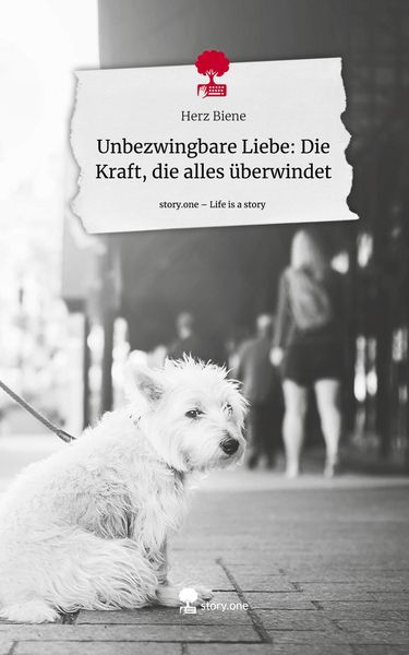 Produktbild: Unbezwingbare Liebe: Die Kraft, die alles &uuml;berwindet. Life is a Story - story.one