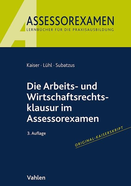 Die Arbeits- und Wirtschaftsrechtsklausur im Assessorexamen, Taschenbuch von Jan Kaiser,Thorsten Lühl,Ulrich Subatzus, Vahlen, Franz,