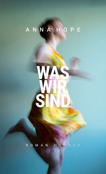 Was wir sind, Gebundene Ausgabe von Anna Hope, Carl Hanser