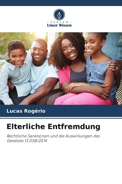 Elterliche Entfremdung, Taschenbuch von Lucas Rogério, Verlag Unser Wissen, 9786209498022