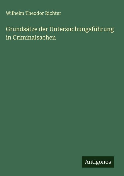 Produktbild: Grunds&auml;tze der Untersuchungsf&uuml;hrung in Criminalsachen