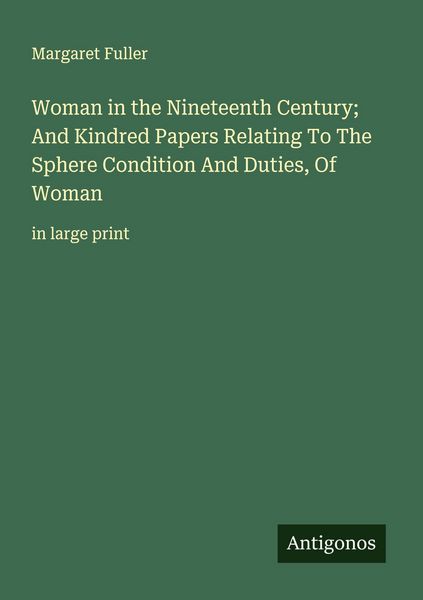 Produktbild: Woman in the Nineteenth Century; And Kindred Papers Relating To The Sphere Condition And Duties, Of Woman