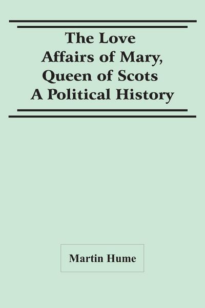Produktbild: The Love Affairs Of Mary, Queen Of Scots