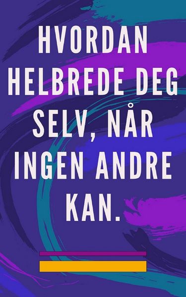 Produktbild: Hvordan Helbrede deg Selv, n&aring;r Ingen Andre kan.