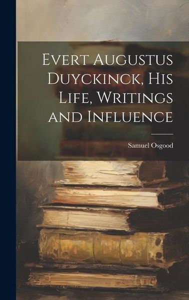 Produktbild: Evert Augustus Duyckinck, his Life, Writings and Influence
