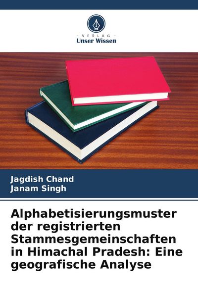 Alphabetisierungsmuster der registrierten Stammesgemeinschaften in Himachal Pradesh: Eine geografische Analyse, Taschenbuch von Jagdish Chand , Janam
