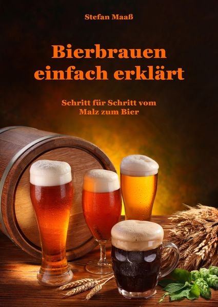 Bierbrauen einfach erklärt, Gebundene Ausgabe von Stefan Maass, Tredition, 9783347552098
