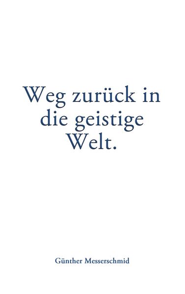 Produktbild: Weg zur&uuml;ck in die geistige Welt.