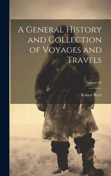 Produktbild: A General History and Collection of Voyages and Travels; Volume 05