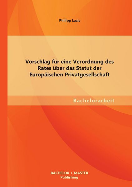 Produktbild: Vorschlag f&uuml;r eine Verordnung des Rates &uuml;ber das Statut der Europ&auml;ischen Privatgesellschaft