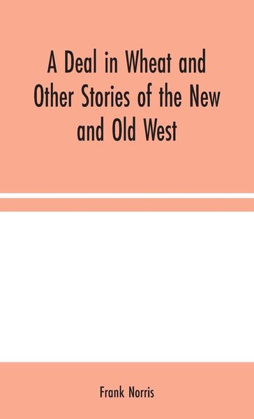 Produktbild: A Deal in Wheat and Other Stories of the New and Old West