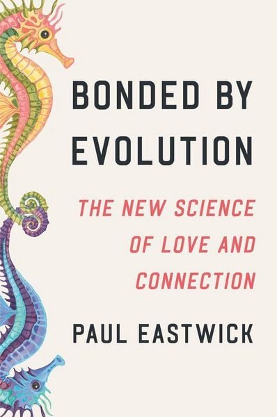 Bonded by Evolution, Taschenbuch von Paul Eastwick, Random House LLC US, 9798217089758