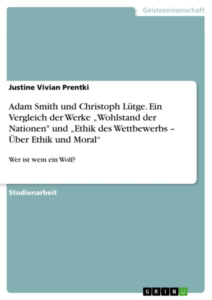 Produktbild: Adam Smith und Christoph L&uuml;tge. Ein Vergleich der Werke "Wohlstand der Nationen" und "Ethik des Wettbewerbs - &Uuml;ber Ethik und Moral"