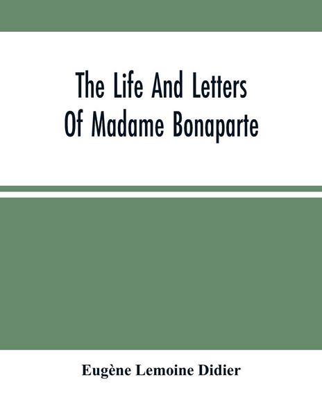Produktbild: The Life And Letters Of Madame Bonaparte