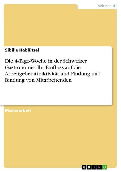 Produktbild: Die 4-Tage-Woche in der Schweizer Gastronomie. Ihr Einfluss auf die Arbeitgeberattraktivit&auml;t und Findung und Bindung von Mitarbeitenden