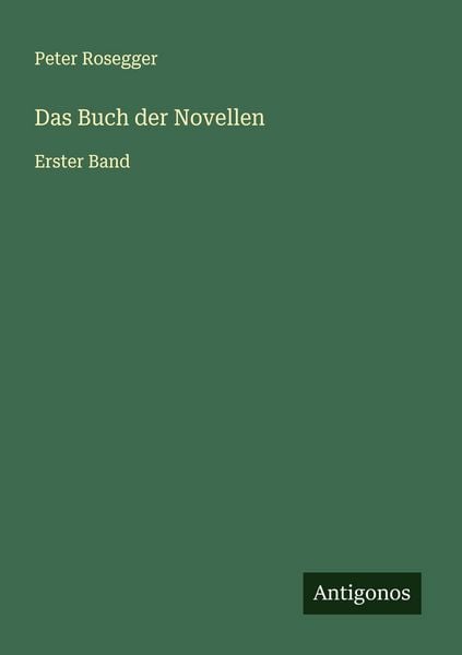 Das Buch der Novellen, Taschenbuch von Peter Rosegger, Antigonos Verlag, 9783563874820