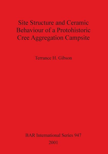 Produktbild: Site Structure and Ceramic Behaviour of a Protohistoric Cree Aggregation Campsite