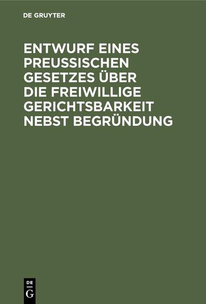 Produktbild: Entwurf eines preussischen Gesetzes &uuml;ber die freiwillige Gerichtsbarkeit nebst Begr&uuml;ndung