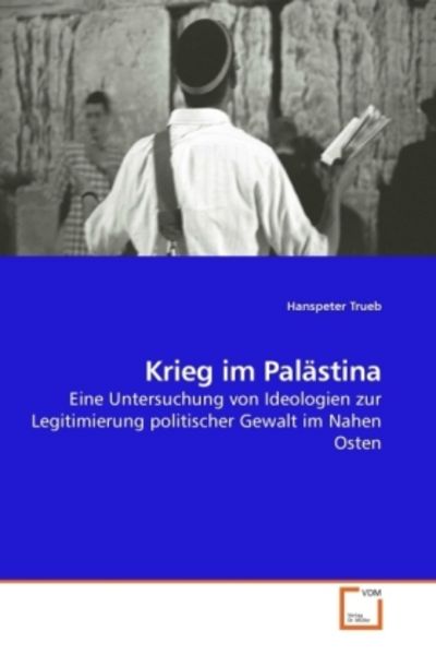 Trueb, H: Krieg im Palästina, Taschenbuch von Hanspeter Trueb, VDM, 9783639213713