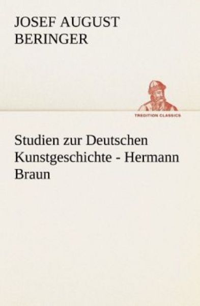 Studien zur Deutschen Kunstgeschichte - Hermann Braun, Taschenbuch von Josef August Beringer, Tredition, 9783842488519