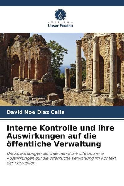 Interne Kontrolle und ihre Auswirkungen auf die öffentliche Verwaltung, Taschenbuch von David Noe Diaz Calla, Verlag Unser Wissen, 9786205608227