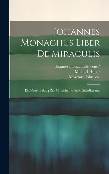 Produktbild: Johannes Monachus Liber De Miraculis: Ein Neuer Beitrag Zur Mittelalterlichen M&ouml;nchsliteratur
